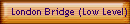 London Bridge (Low Level)